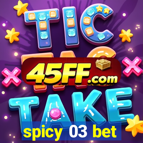 spicy 03 bet